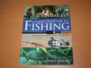 John Bailey's Complete Guide to Fishing : the fish, the tackle & the techniques