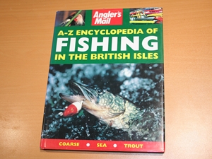 Angler's Mail A-Z Encyclopedia of Fishing in the British Isles : Coarse, Sea, Trout