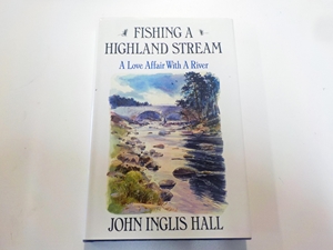 Fishing a Highland Stream: A Love Affair With a River