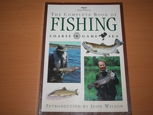 The Complete Book of Fishing : Coarse, Game ,Sea