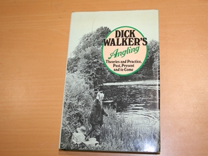 Dick Walker's Angling. Theories and Practic, Past, Present and to Come