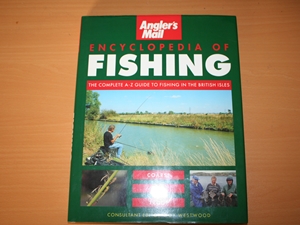 Angler's Mail Encyclopedia of Fishing. the Complete A-Z to Fishing in the British Isles : Coarse, Sea, Trout