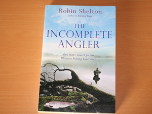 The Incomplete Angler: One Man's Search for his Ultimate Fishing Experience