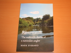 Riverwatch. the Waterside diaries of a naturalist-angler (Signed copy)