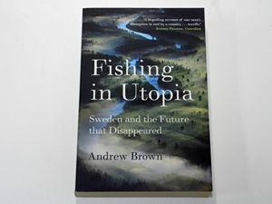 Fishing in Utopia: Sweden and the Future that Disappeared