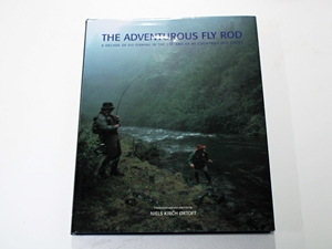 THE ADVENTUROUS FLY ROD: A DECADE OF FISHING IN THE STREAMS OF 45 COUNTRIES AND STATES. By Niels Kirch Ortoft.