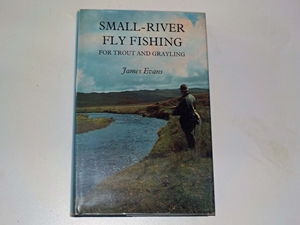 Small-river Fly Fishing for Trout and Grayling