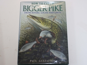 How To Catch Big Pike: All the insight and technique you need to catch bigger pike, whatever the location